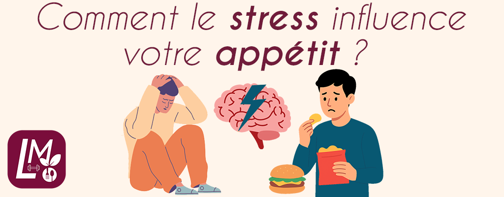 Comment le stress influence votre appétit ?