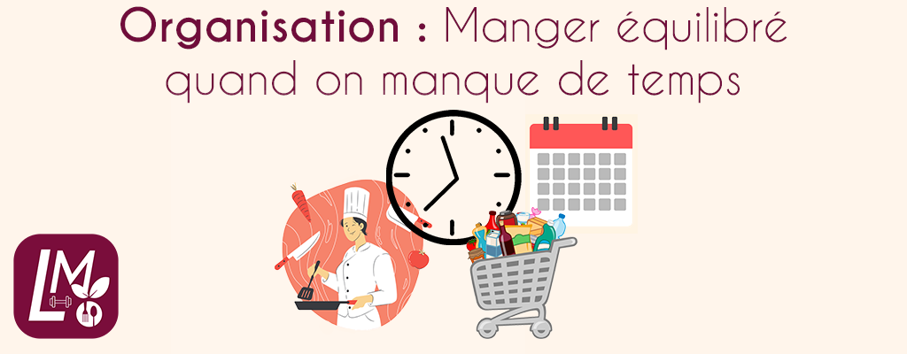 Manger équilibré quand on manque de temps Organisation repas sain Batch cooking